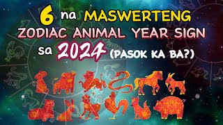 6 NA MASWERTENG ZODIAC ANIMAL YEAR SIGN SA 2024 ISA KA BA SA SUSWERTEHIN SA 2024 YEAR OF THE DRAGON [upl. by Shlomo]