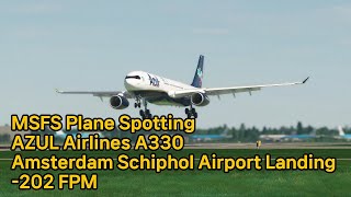 플심 AZUL 항공 A330 암스테르담 스키폴 공항 착륙 Plane Spotting  202 FPM msfs landing azul schipholairport [upl. by Ailefo]