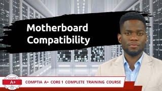 CompTIA A Core 1 2201101  Motherboard Compatibility  Exam Objective 34  Training Video [upl. by Nidia]