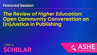 quotThe Review of Higher Educationquot Open Community Conversation on InJustice in Publishing [upl. by Bridgid782]