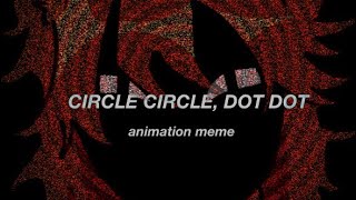 CIRCLE CIRCLE DOT DOT  animation meme [upl. by Nassir]