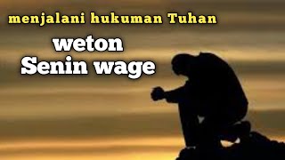 weton senin wage menjalani hukuman Tuhan [upl. by Haldi]