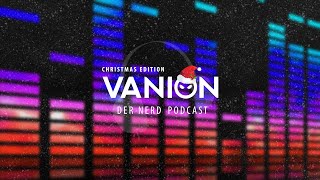 Der Vanioneu NerdCast  Christmas Edition Weihnachten mit Vanion amp Greyn [upl. by Burkhard]