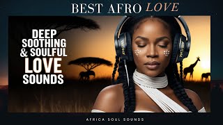 Deep Soothing and Soulful Music An Hour of Afro Love Melodies for ChillingRelaxation amp Unwinding [upl. by Lezlie]