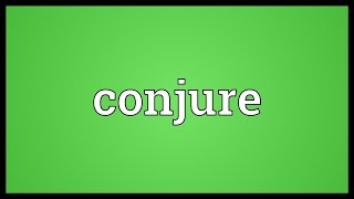 Conjure Meaning [upl. by Ursi240]