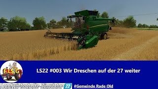 LS22 003 Wir Dreschen auf der 27 weiter Gemeiden Rade Old [upl. by Celestia]