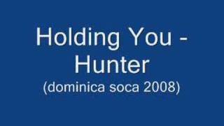 Holding You  Hunter Dominica Soca 2008 [upl. by Kaehpos]