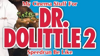 My Cinema Stuff For Dr Dolittle 2 2001 Speedrun Be Like [upl. by Enaillil913]