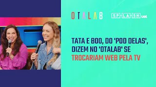 Tata e Boo do Pod Delas trocariam a web pela TV [upl. by Bottali]