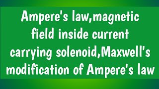 Amperes lawmagnetic field inside current carrying solenoidMaxwell modification of Amperes law [upl. by Enilesoj]