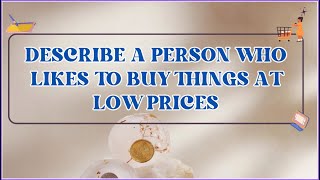 People  Describe a person who likes to buy things at low prices [upl. by Akimas]