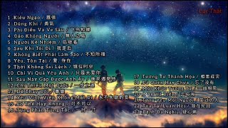 Playlist  Kiêu Ngạo  囂張  Dễ Thay Đổi  善變  Những Bài Hát Trung Quốc Tâm Trạng Hay Nhất [upl. by Pandora]