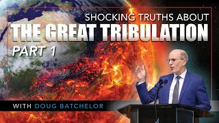 SHOCKING Truths About The Great Tribulation  Doug Batchelor [upl. by Barna350]