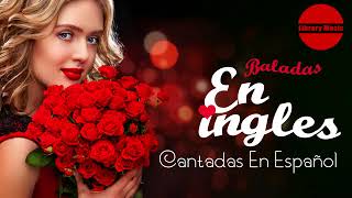 Baladas en ingles cantadas en Español  BALADAS ROMANTICAS EXITOS [upl. by Ashraf]