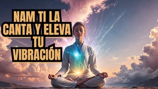 NAM TI LA EL MANTRA QUE Eleva Tu VIBRACION Cantando [upl. by Edith260]