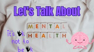 Lets Talk About MENTAL HEALTH [upl. by Morrill]