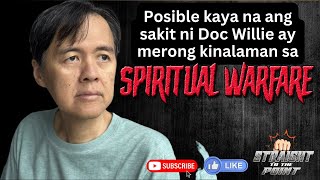 Posible kaya na may kinalaman sa SPIRITUAL WARFARE ang sakit ni Doc Willie [upl. by Bardo]