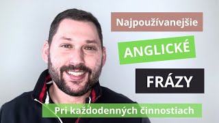 Najpoužívanejšie ANGLICKÉ FRÁZY pre začiatočníkov  Každodenné činnosti [upl. by Nalek476]