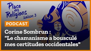 Corine Sombrun  quotLe chamanisme a bousculé mes certitudes occidentalesquot [upl. by Jacobsen]