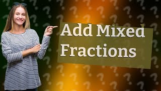 How to add mixed fractions step by step [upl. by Ydnec]