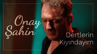 Onay Şahin  Dertlerin Kıyındayım [upl. by Laforge236]