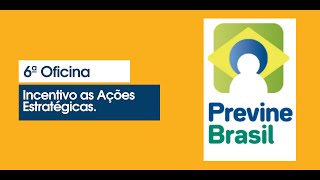 6ª Oficina Programa Previne Brasil  Incentivo as Ações Estratégicas [upl. by Rockey550]