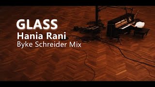 GLASS  Hania Rani Byke Schreider Mix [upl. by Naiditch]