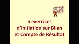 Initiation bilan et compte de résultat 5 exercices [upl. by Atinaujnas809]