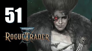 Warhammer 40k Rogue Trader  Ep 51 Oh Dira [upl. by Ettenan888]