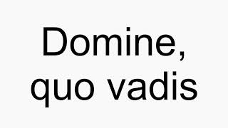 How to pronounce Domine quo vadis [upl. by Meeka]