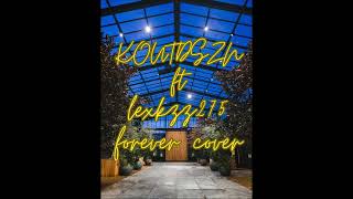 KOUTDSZN  FOREVER CVR FT PROD7EVENTY5IVE [upl. by Bouchier]