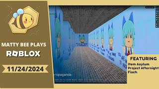 MattyBee PLAYING ROBLOX  ITEM ASYLUM PROJECT AFTERNIGHT FISCH  11242024 [upl. by Stevena807]