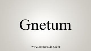 How To Say Gnetum [upl. by Ciapha522]