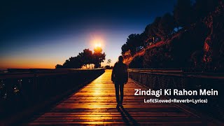 Zindagi Ki Rahon Mein LofiSlowedReverbLyrics Songzindagi [upl. by Ulu228]