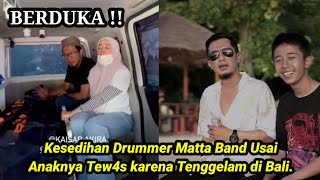 Kesedihan Drummer Matta Band Usai Anaknya Tew4s karena Tenggelam di Bali [upl. by Ilenna]