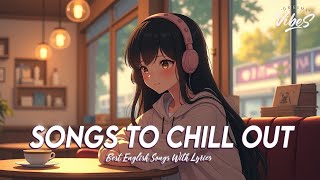 Songs To Chill Out 🌸 Popular Tiktok Songs 2024  Trending English Songs With Lyrics [upl. by Annaxor446]