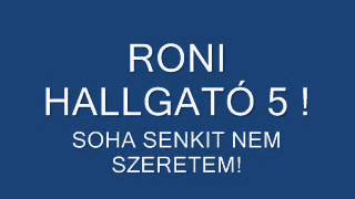 RONI HALLGATÓ 5  SOHA SENKIT NEM [upl. by Raouf24]