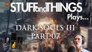 DARK SOULS 3  STUFFandTHINGS Plays Part 07  WELCOME TO THE UNDEAD SETTLEMENT [upl. by Orms]