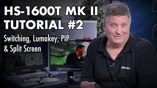 HS 1600T Mark II Tutorial 2  Switching Lumakey PIP and Split Screen [upl. by Sheaff]