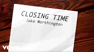 Jake Worthington  Closing Time Lyric Video [upl. by Oakes]