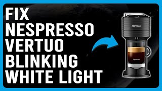 How To Fix Nespresso Vertuo Blinking White Light Firmware Malfunction  Best Solutions To Fix It [upl. by Niehaus]