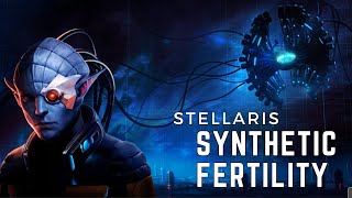 Stellaris  Synthetic Fertility [upl. by Eiresed]