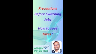 Precautions Before Switching Jobs How to save taxes  Money Investor [upl. by Alyacim]