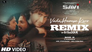 SAVI  Vada Humse Karo Remix  Divya K Harshvardhan  KK Piyush  DJ Basque [upl. by Halsey]