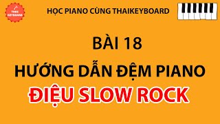 18 🎹 TỰ HỌC PIANO  Hướng Dẫn Đàn và Đệm Điệu Slow Rock [upl. by Peursem694]