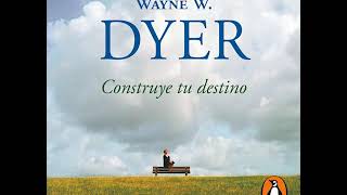 Construye tu destino  Wayne W Dyer AUDIOLIBRO [upl. by Brand]