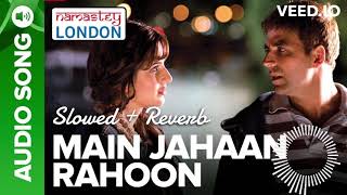 Main Jahaan Rahoon Full Audio Song  Namastey London  Akshay Kumar  Rahat Fateh Ali Khan [upl. by Leede]