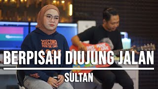 BERPISAH DIUJUNG JALAN  SULTAN LIVE COVER INDAH YASTAMI [upl. by Rellim]