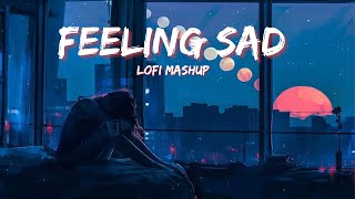 Sad Alone Mashup 2023  Night Lofi Songs  Broken Mashup  Lush Lofi Vibes [upl. by Bultman]