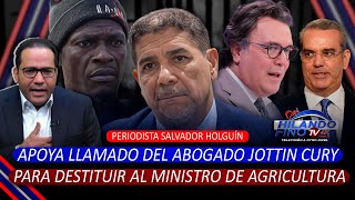 Salvador Holguín apoya llamado de Jottin Cury para destituir al Ministro de Agricultura [upl. by Anaes230]